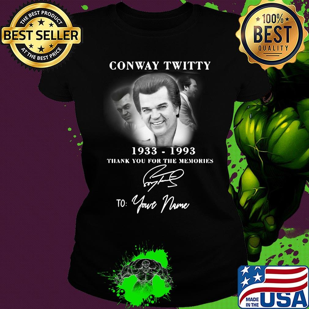 Conway twitty 1933-1993 signature thank you for the memories to your name s Ladies tee Conway twitty 1933-1993 signature thank you for the memories to your name s Ladies tee