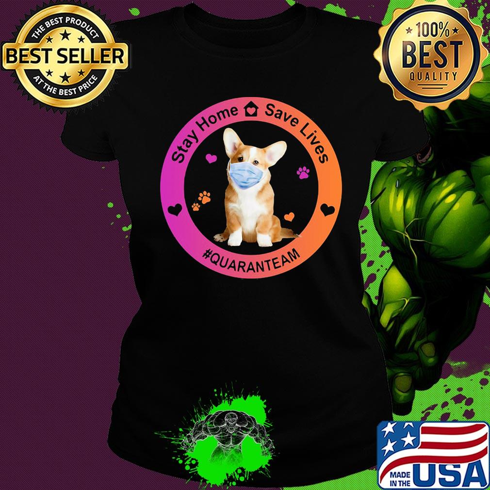 Corgi stay home save lives quaranteam covid-19 s Ladies tee Corgi stay home save lives quaranteam covid-19 s Ladies tee