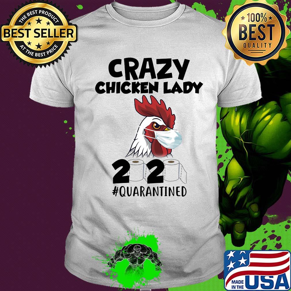 Crazy Chicken lady 2020 #quarantined t-shirt