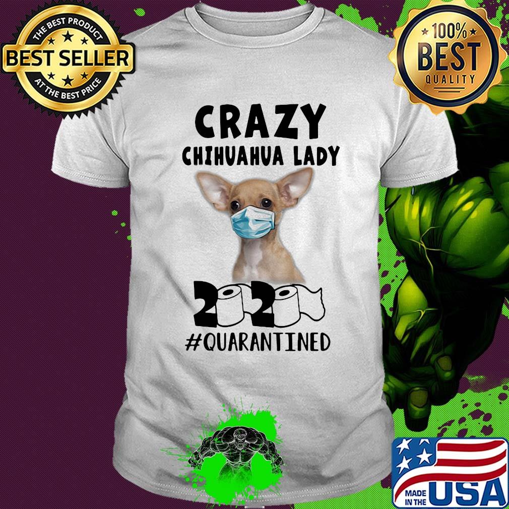 Crazy chihuahua lady mask 2020 toilet paper quarantined shirt