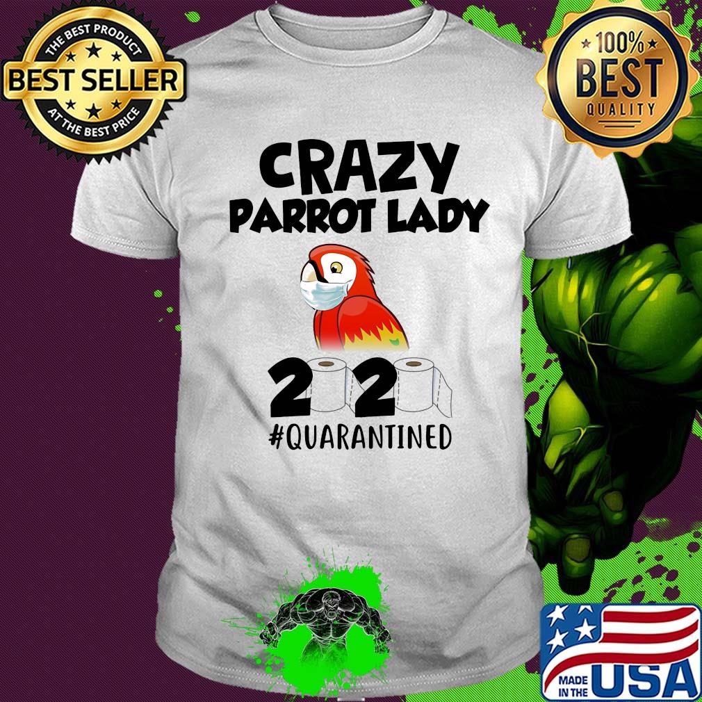 Crazy parrot lady 2020 #quarantined mask shirt