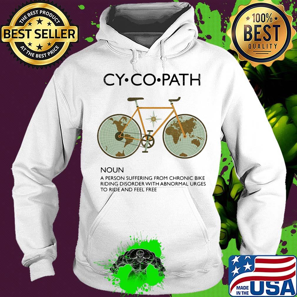 Cycopath a person suffering from chronic bike riding disorder with abnormal urges to ride and feel free s Hoodie Cycopath a person suffering from chronic bike riding disorder with abnormal urges to ride and feel free s Hoodie