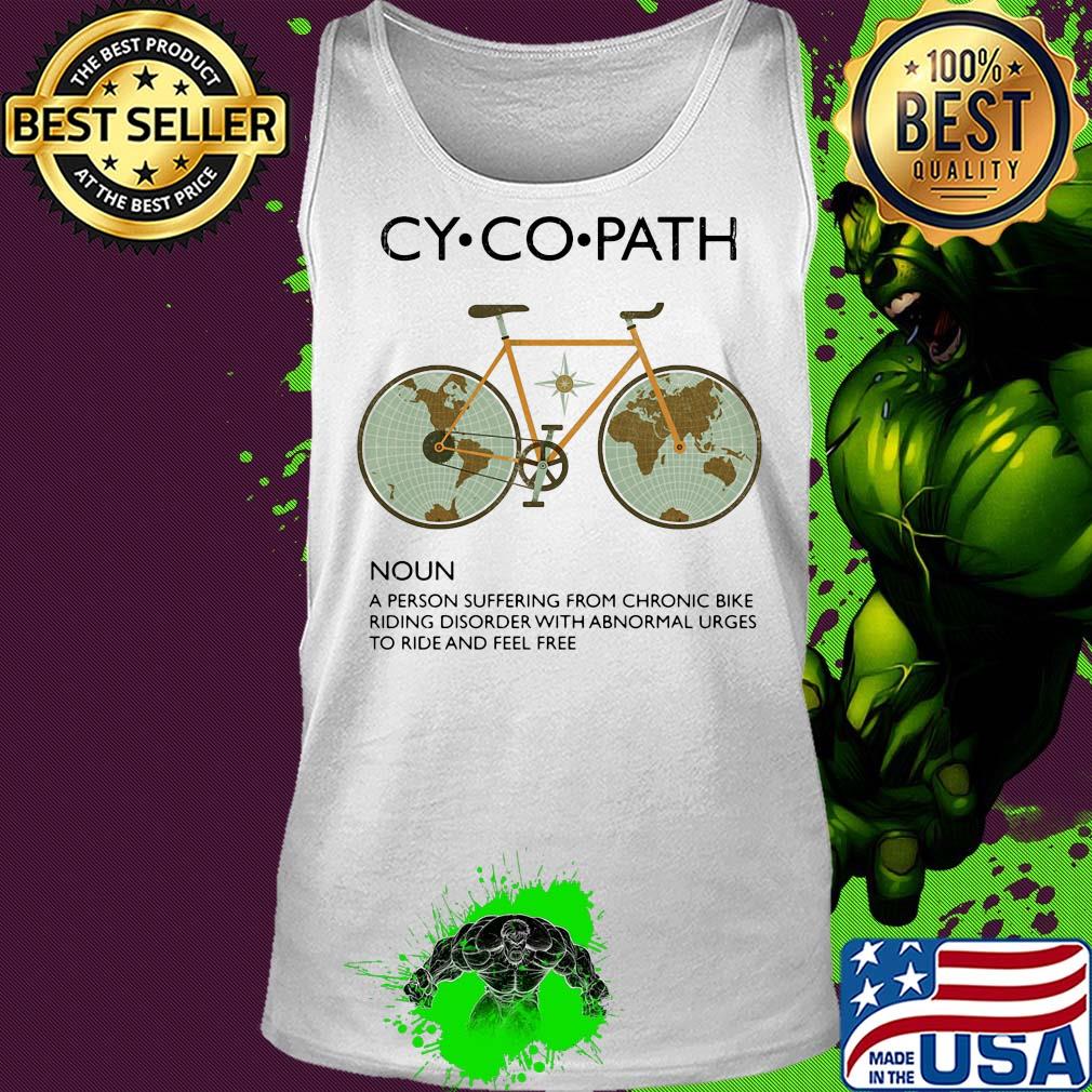 Cycopath a person suffering from chronic bike riding disorder with abnormal urges to ride and feel free s Tank top Cycopath a person suffering from chronic bike riding disorder with abnormal urges to ride and feel free s Tank top