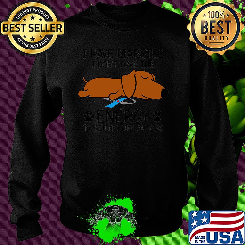 Dachshund I Have Diabetes I Don't Have The Energy To Pretend I Like You Today Cancer Awareness s 17 Dachshund I Have Diabetes I Don't Have The Energy To Pretend I Like You Today Cancer Awareness s 17