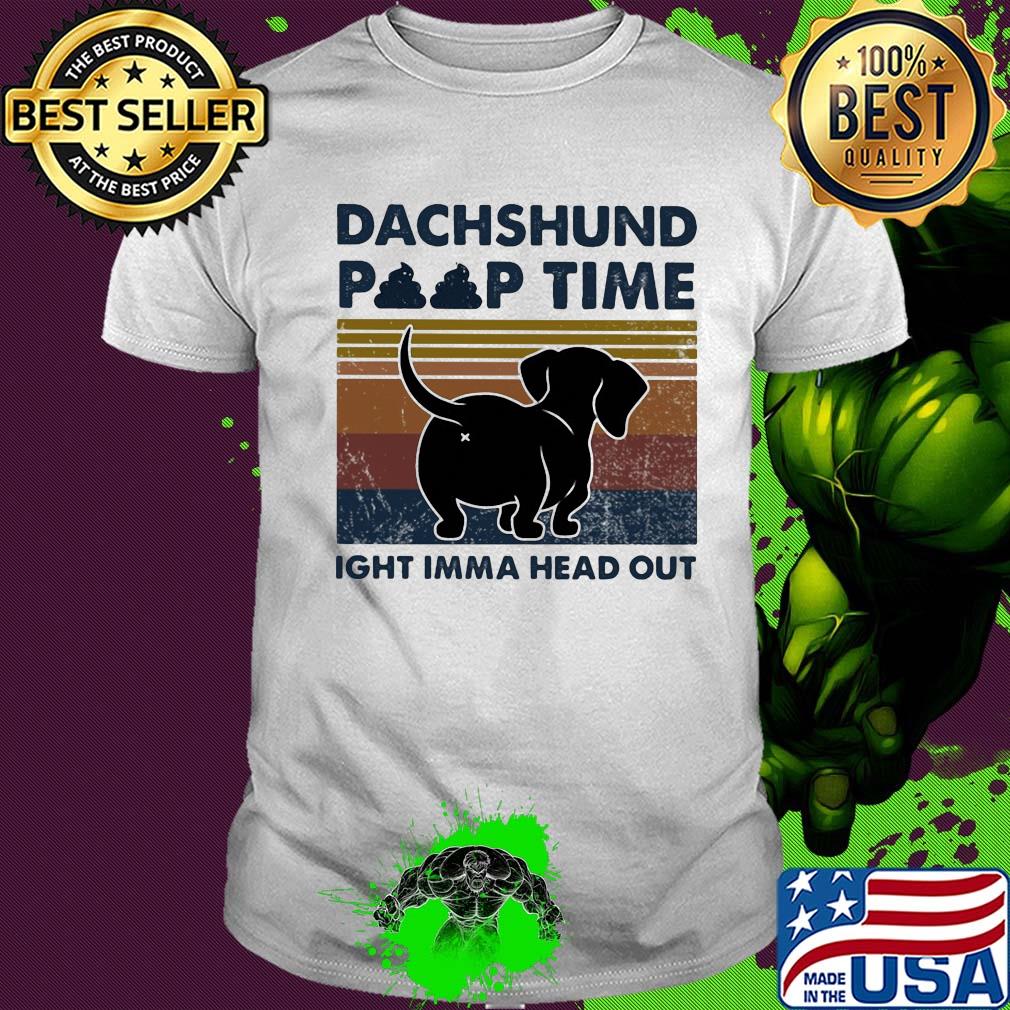 Dachshund poop time ight imma head out vintage shirt