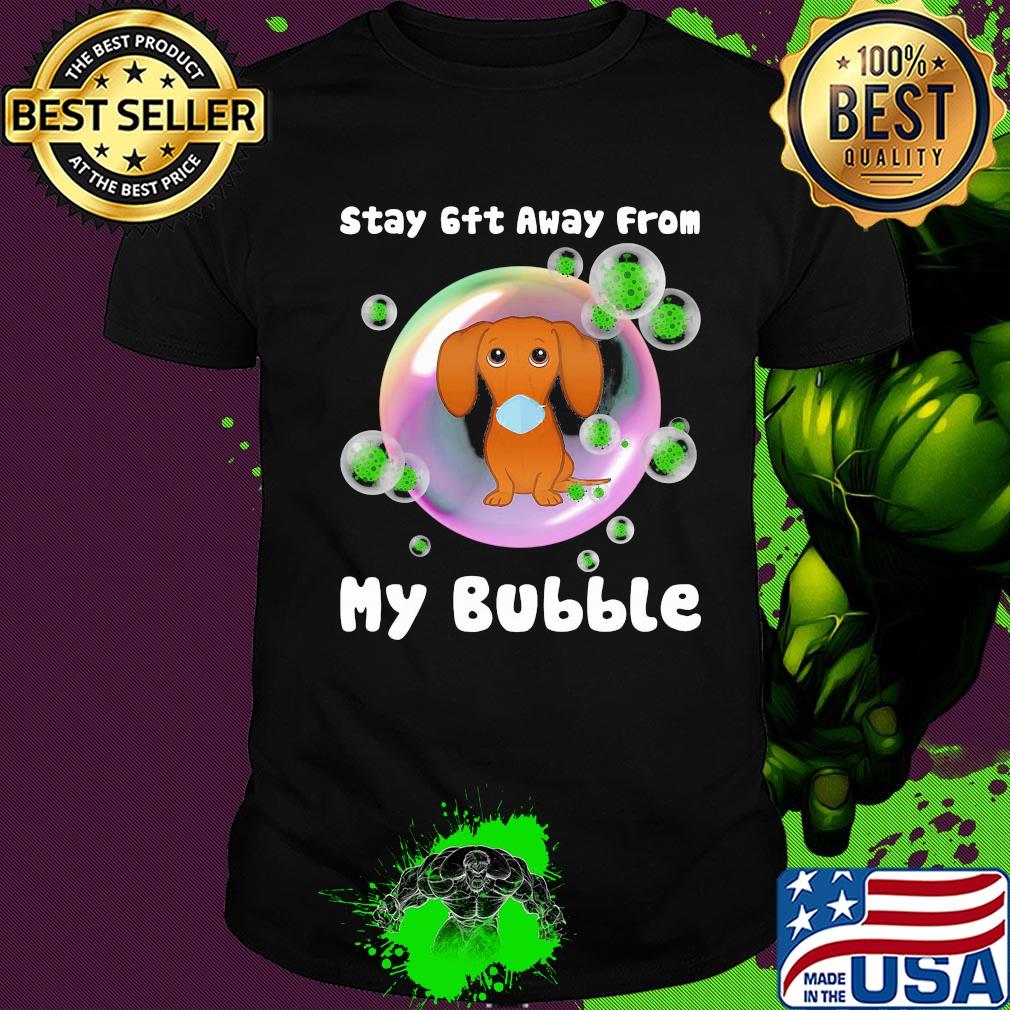Dachshund stay 6ft away from my bubble coronavirus shirt