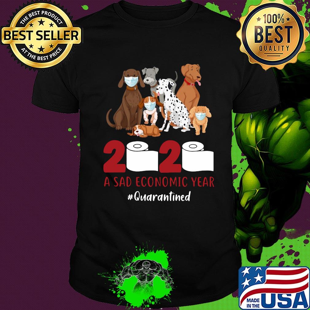 Dog 2020 a sad economic year #quarantined shirt