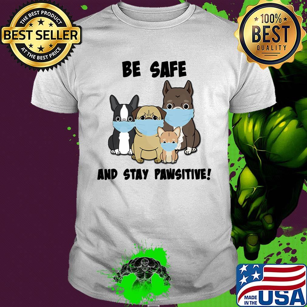 Dog be safe and stay pawsitive mask shirt