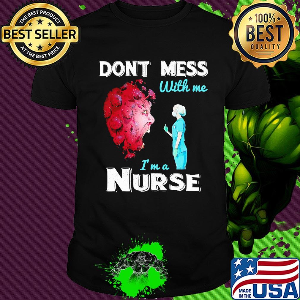 Don't mess with me I'm a Nurse shirt