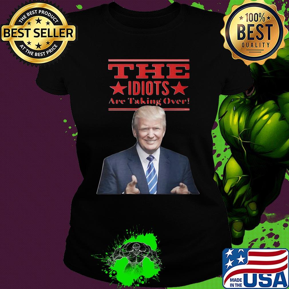 Donald trump the idiots are taking over star s Ladies tee Donald trump the idiots are taking over star s Ladies tee