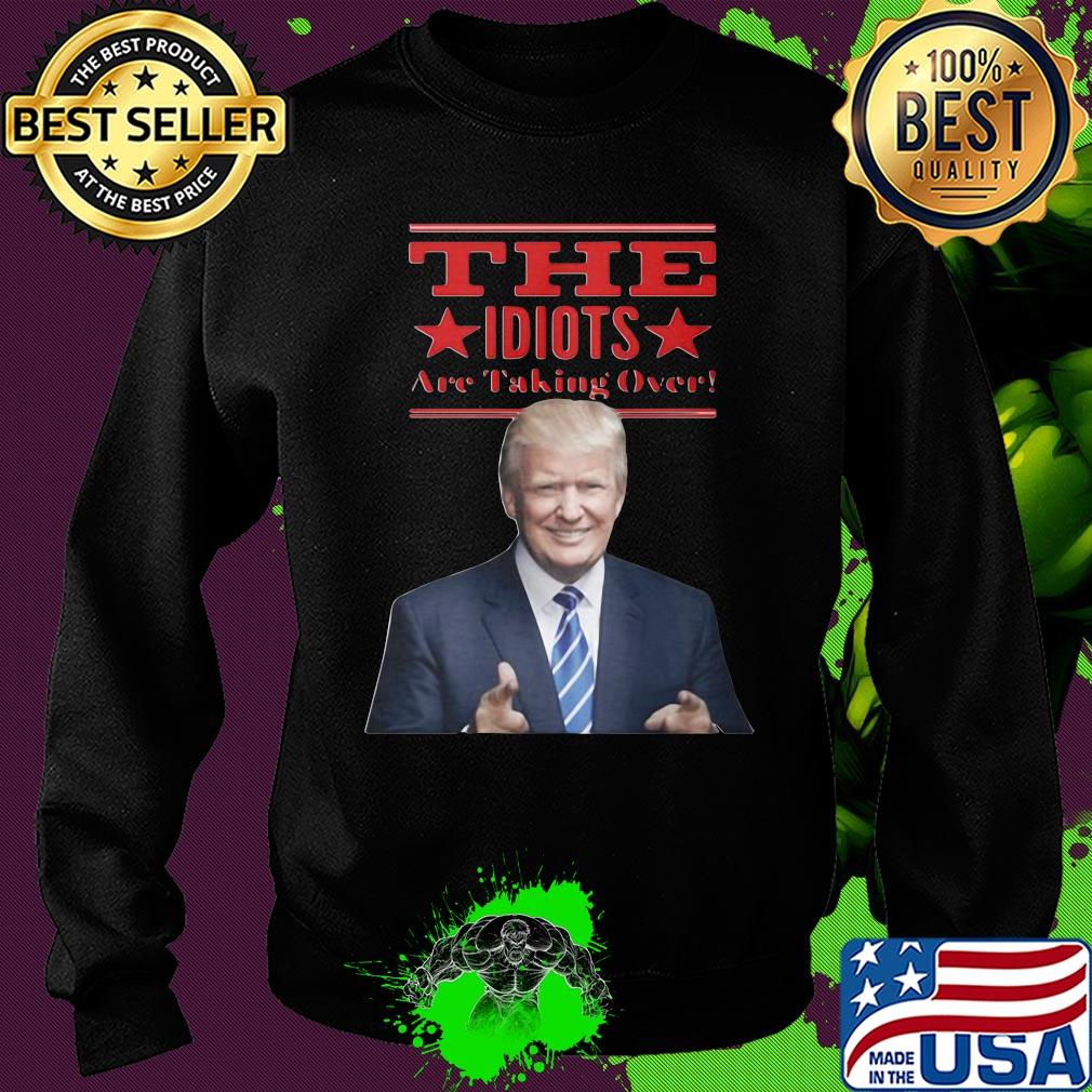 Donald trump the idiots are taking over star s Sweater Donald trump the idiots are taking over star s Sweater