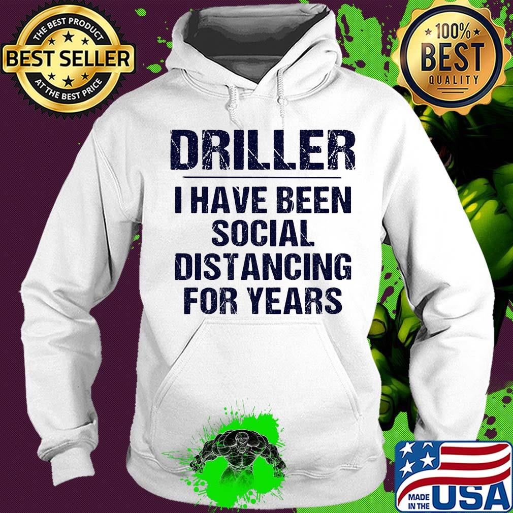 Driller I have been social distancing for years s Hoodie Driller I have been social distancing for years s Hoodie