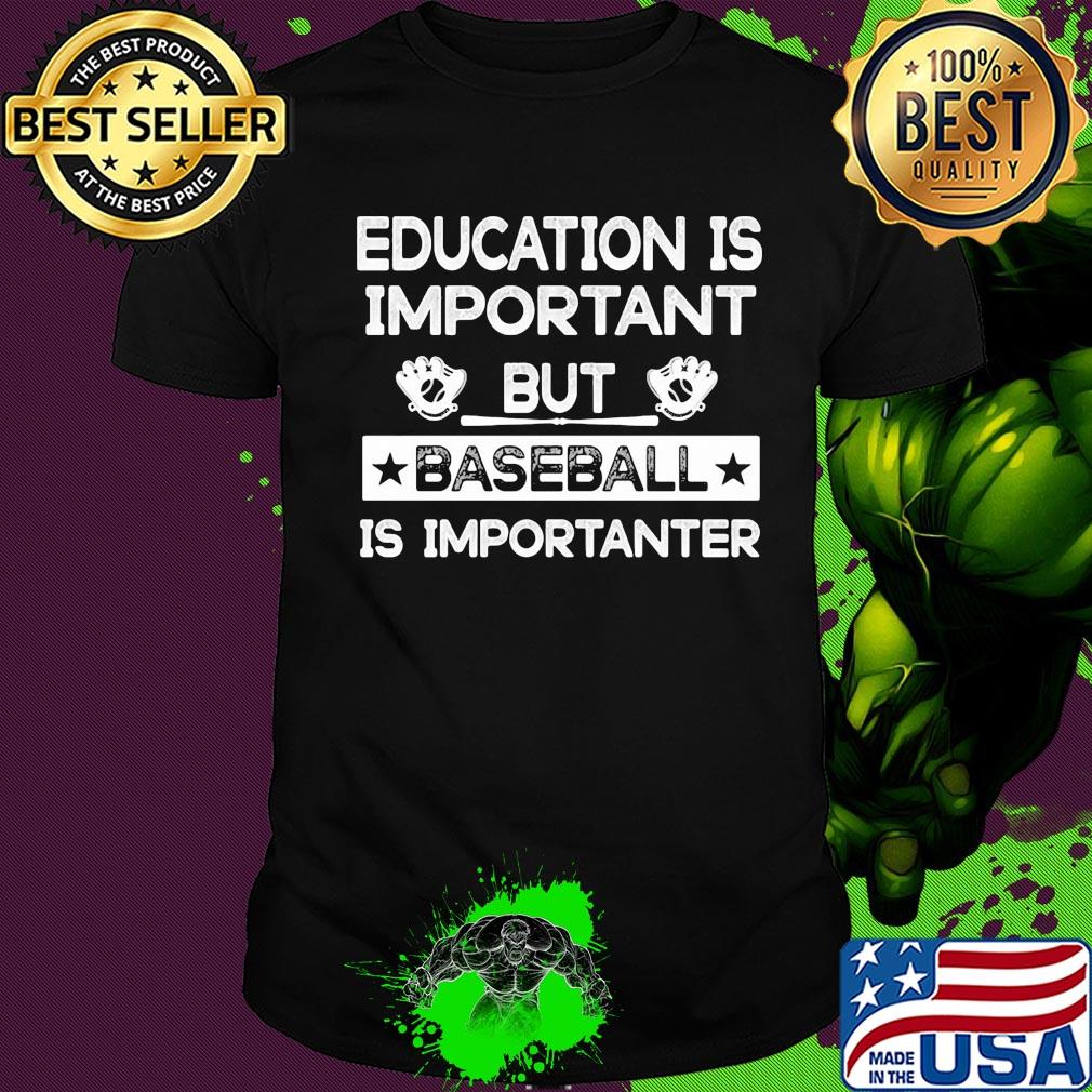 Education is important but baseball is importanter stars shirt