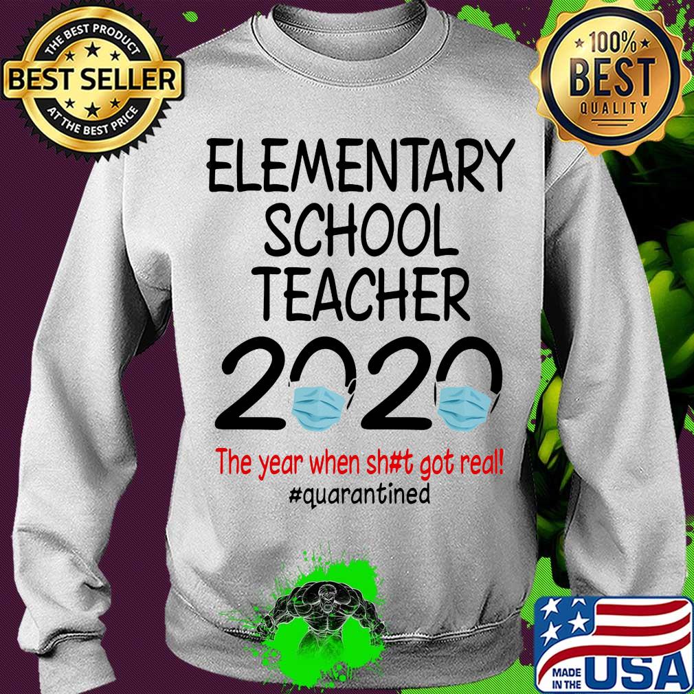 Elementary school teacher 2020 the year when shit got real quarantined covid-19 s Sweater Elementary school teacher 2020 the year when shit got real quarantined covid-19 s Sweater