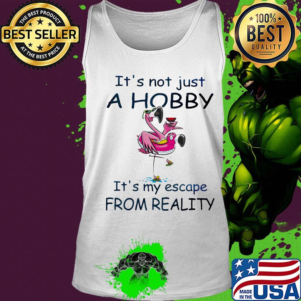 Flamingo it's not just a hobby it's my escape from reality s Tank top Flamingo it's not just a hobby it's my escape from reality s Tank top