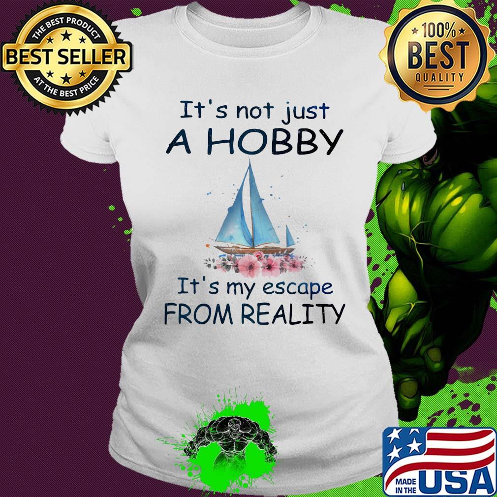 Flower boat It's not just a hobby it's my escape from reality s Ladies tee Flower boat It's not just a hobby it's my escape from reality s Ladies tee