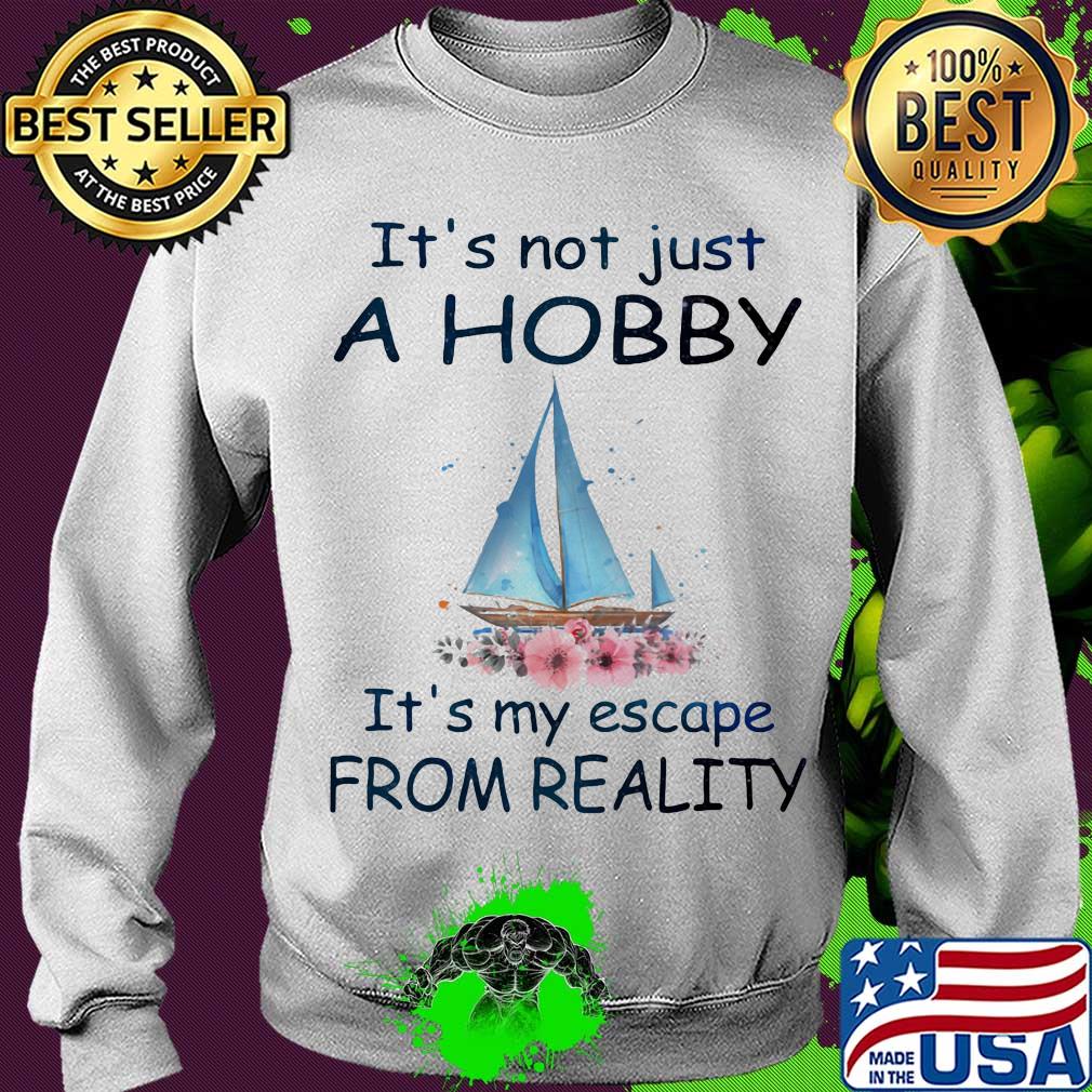 Flower boat It's not just a hobby it's my escape from reality s Sweater Flower boat It's not just a hobby it's my escape from reality s Sweater