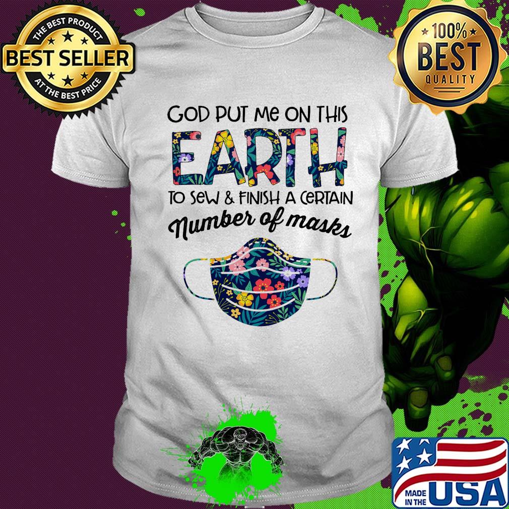 Flower god put me on this earth to accomplish a certain number of masks shirt Flower god put me on this earth to accomplish a certain number of masks shirt