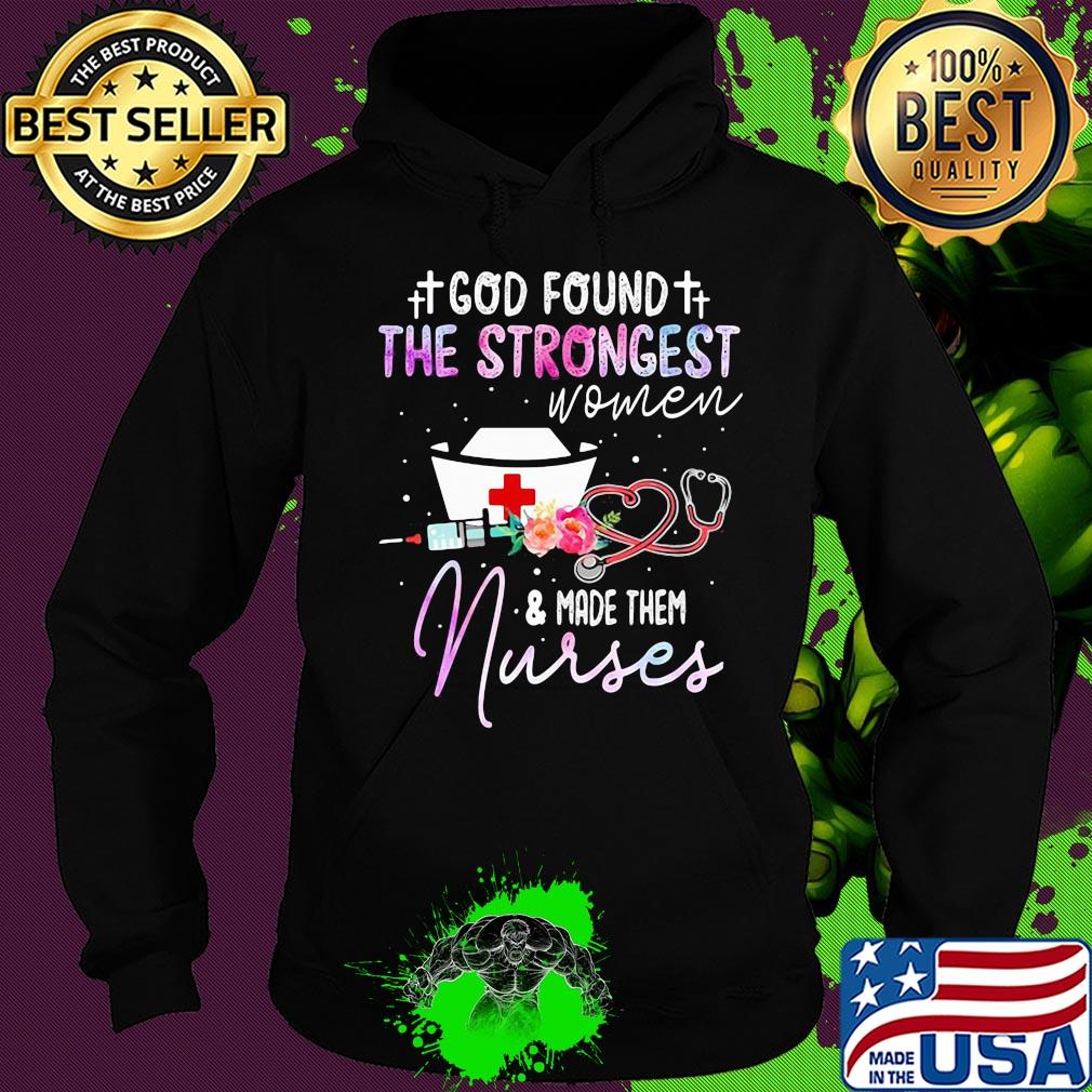 God found the strongest women and made them nurse flowers s Hoodie God found the strongest women and made them nurse flowers s Hoodie