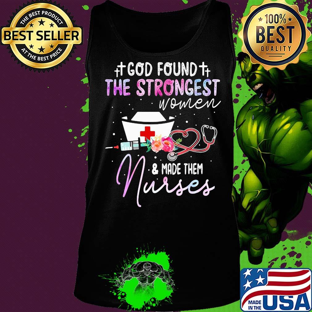 God found the strongest women and made them nurse flowers s Tank top God found the strongest women and made them nurse flowers s Tank top