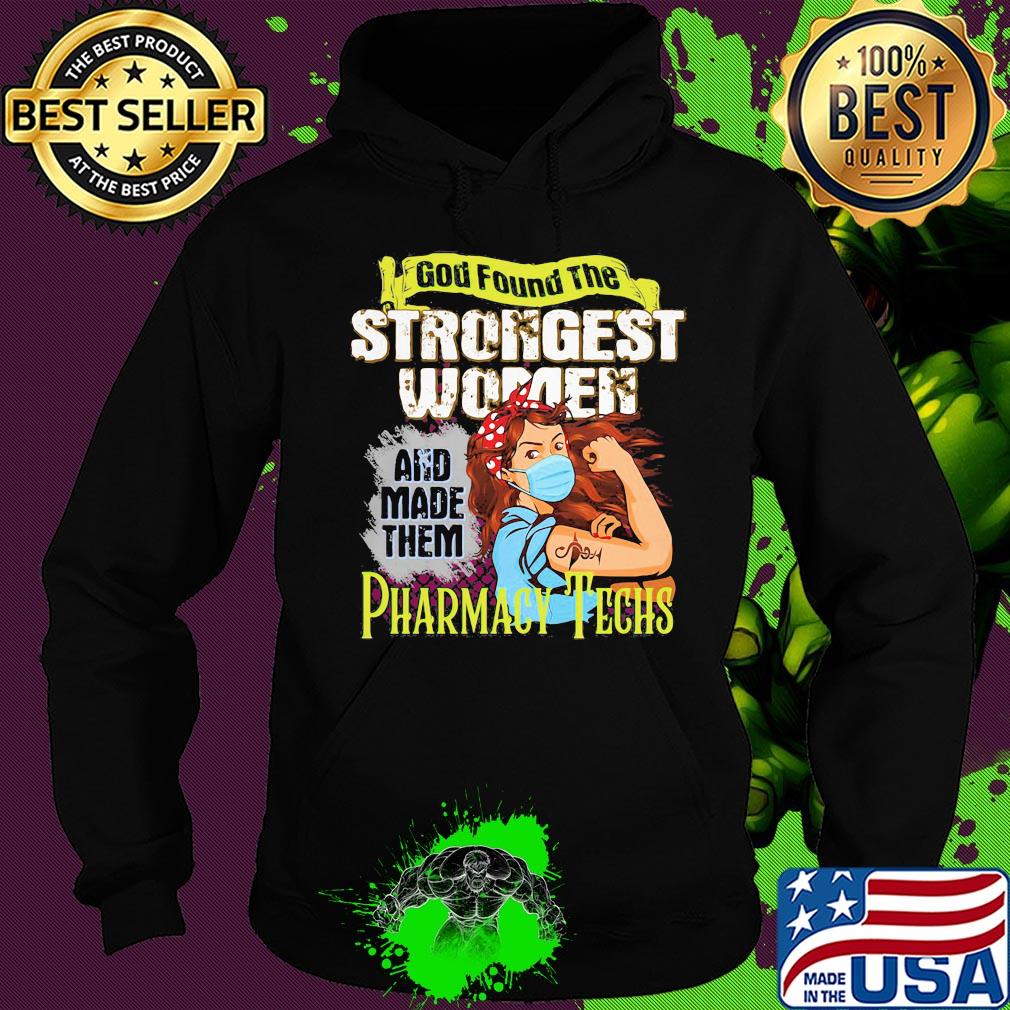 God found the strongest women and made them Pharmacy Techs s Hoodie God found the strongest women and made them Pharmacy Techs s Hoodie