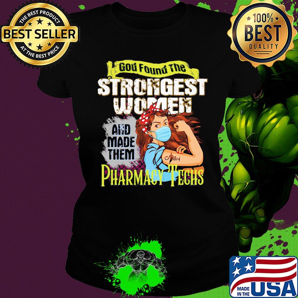 God found the strongest women and made them Pharmacy Techs s Ladies tee God found the strongest women and made them Pharmacy Techs s Ladies tee