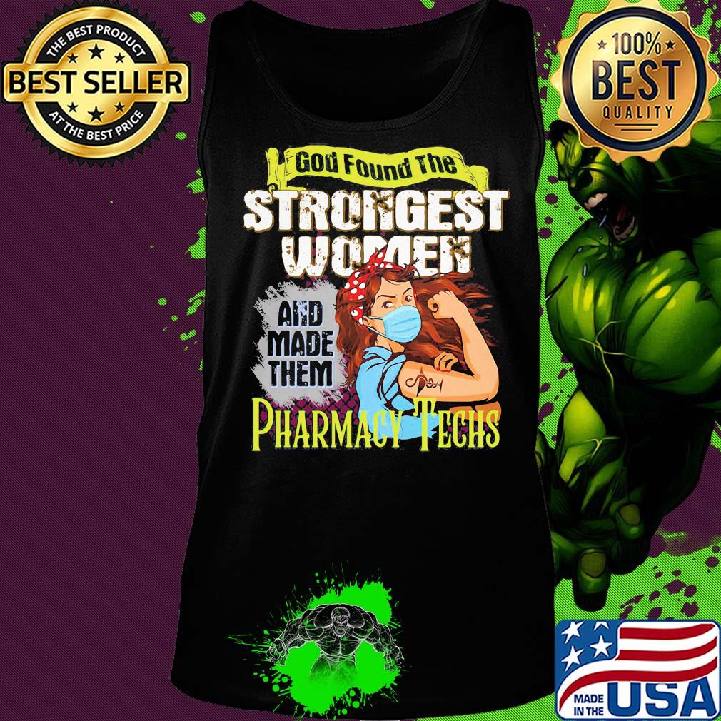 God found the strongest women and made them Pharmacy Techs s Tank top God found the strongest women and made them Pharmacy Techs s Tank top