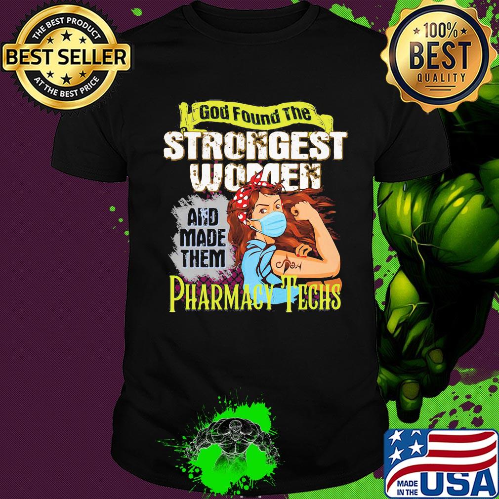 God found the strongest women and made them Pharmacy Techs shirt