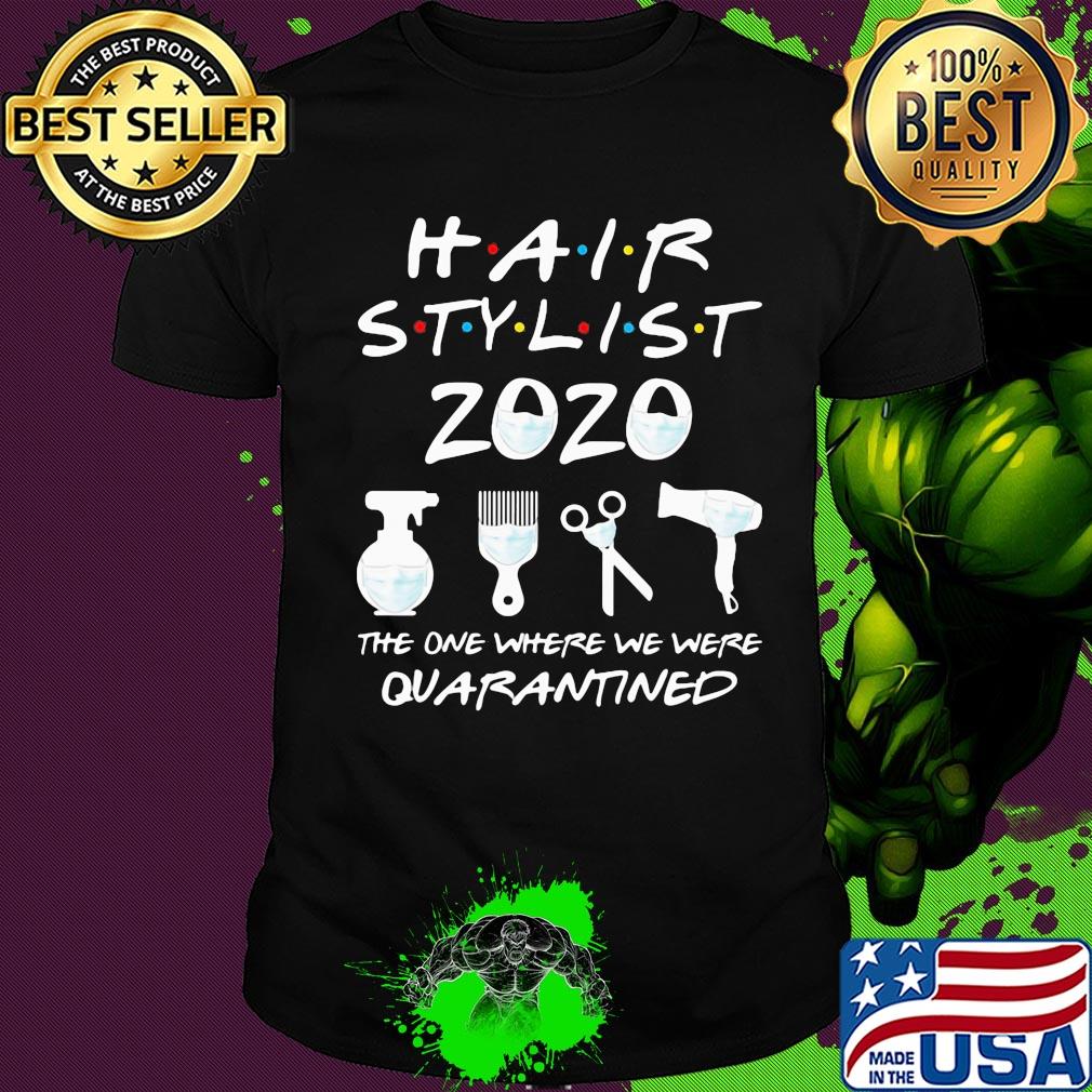 Hair stylist 2020 the one where we were quarantined mask covid-19 shirt