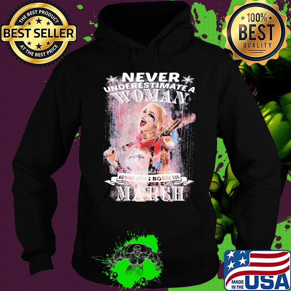 Harley quinn never underestimate a woman who was born in march s Hoodie Harley quinn never underestimate a woman who was born in march s Hoodie