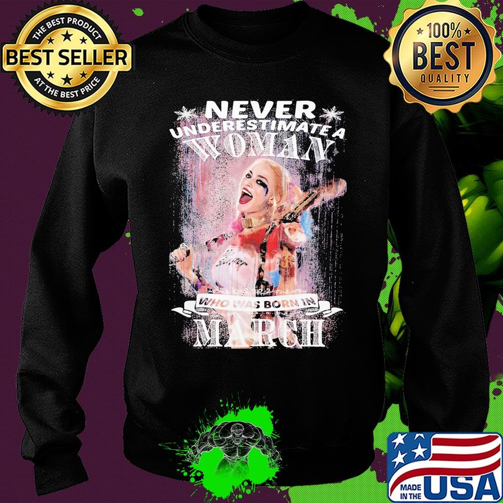 Harley quinn never underestimate a woman who was born in march s Sweater Harley quinn never underestimate a woman who was born in march s Sweater