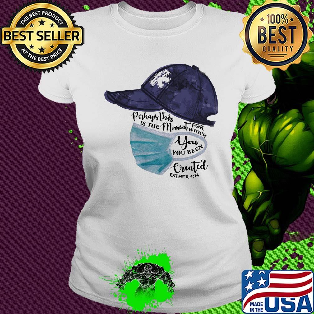 Hat Star of Life perhaps this is the moment for which you have been created esther 414 mask s Ladies tee Hat Star of Life perhaps this is the moment for which you have been created esther 414 mask s Ladies tee