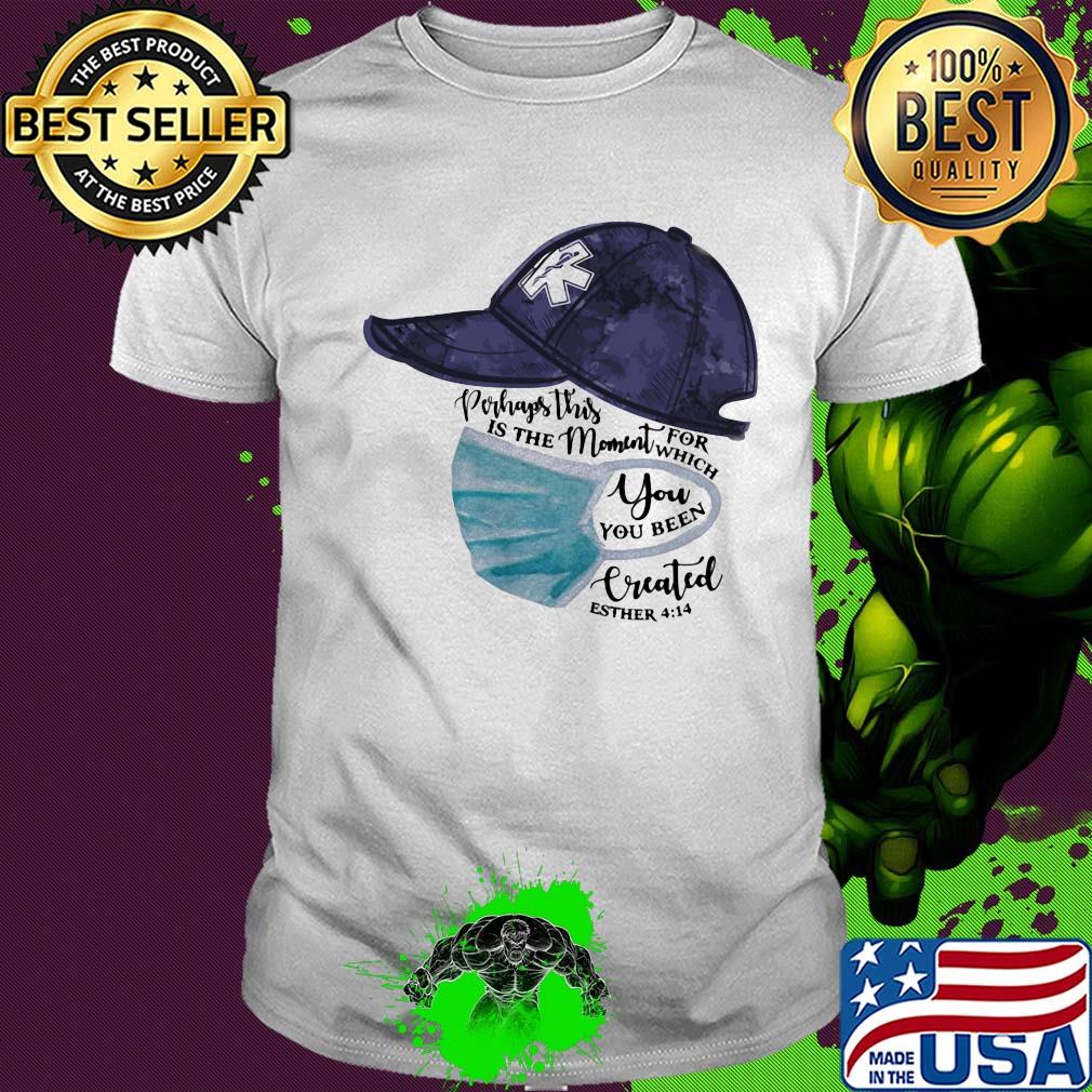 Hat Star of Life perhaps this is the moment for which you have been created esther 414 mask shirt Hat Star of Life perhaps this is the moment for which you have been created esther 414 mask shirt