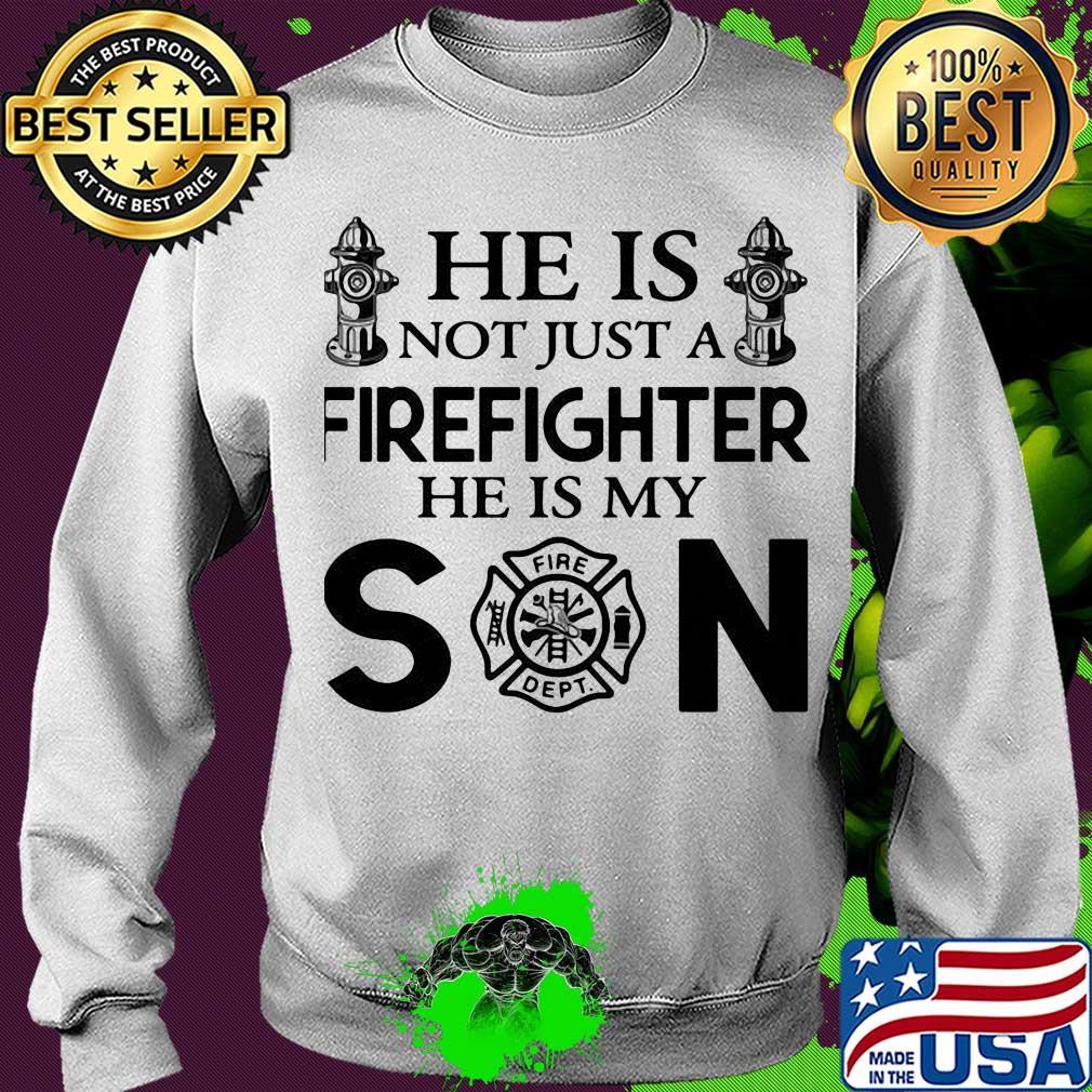 He is not just a FireFighter he is my son s Sweater He is not just a FireFighter he is my son s Sweater