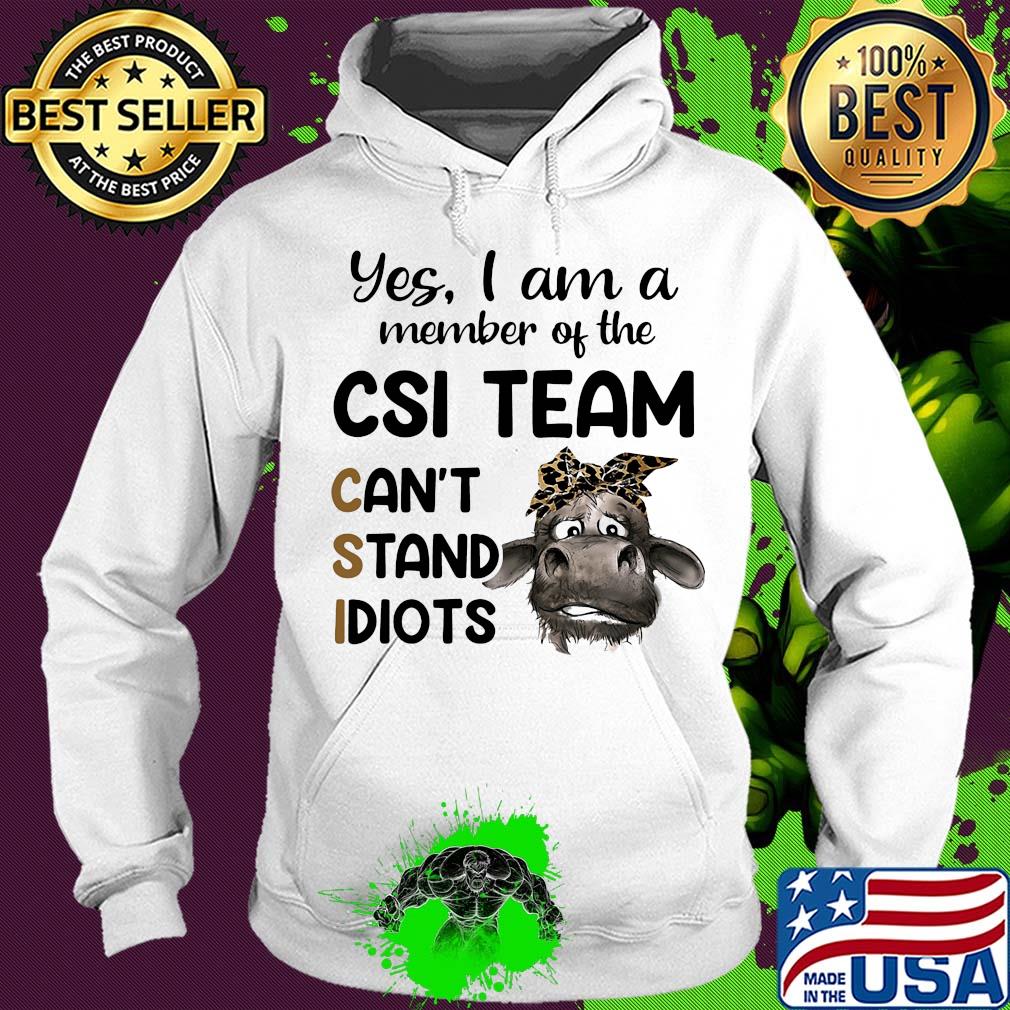 Heifer yes i am a member of the csi team can’t stand idiots s Hoodie Heifer yes i am a member of the csi team can’t stand idiots s Hoodie