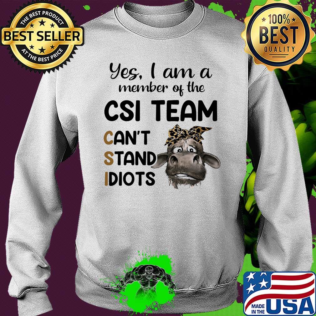Heifer yes i am a member of the csi team can’t stand idiots s Sweater Heifer yes i am a member of the csi team can’t stand idiots s Sweater