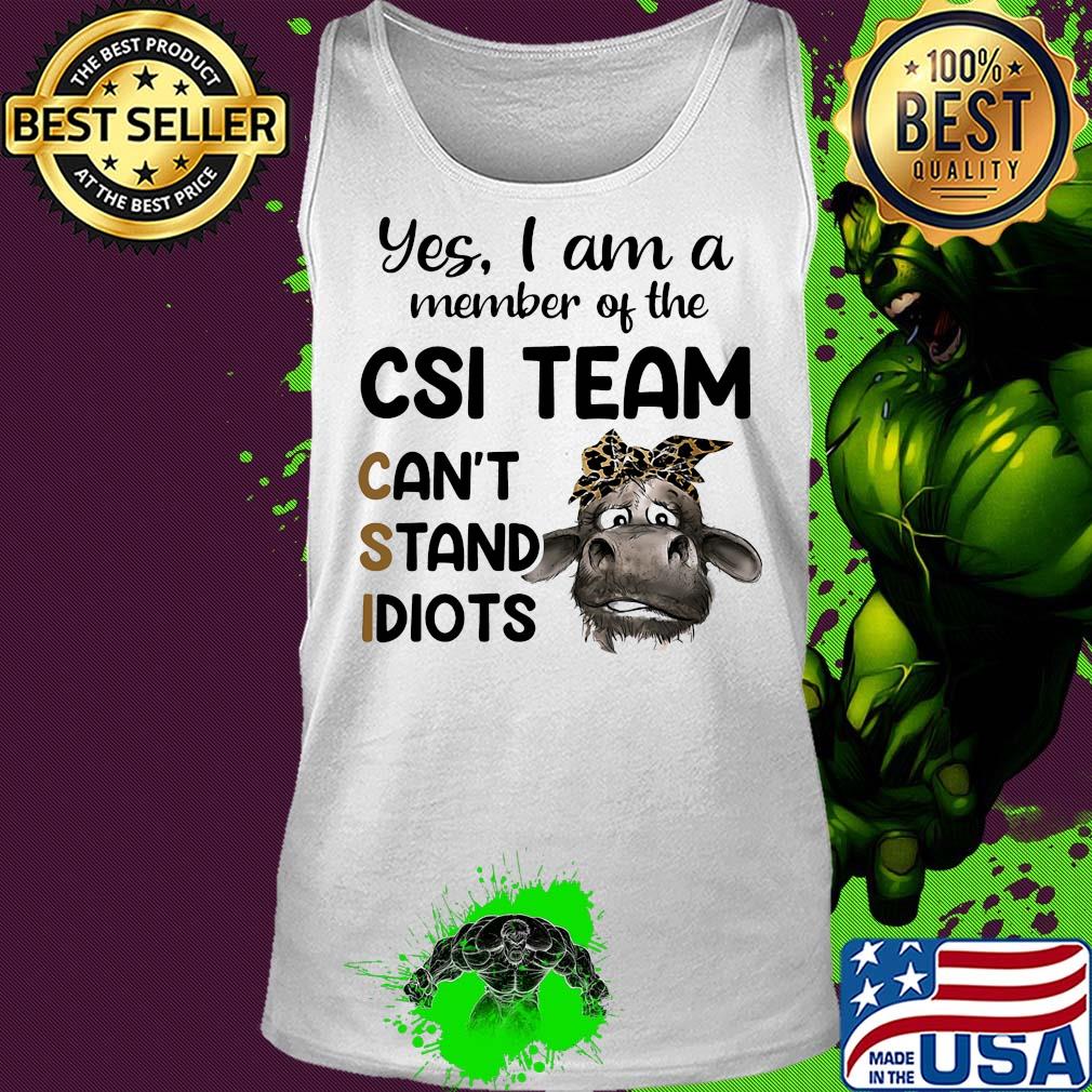 Heifer yes i am a member of the csi team can’t stand idiots s Tank top Heifer yes i am a member of the csi team can’t stand idiots s Tank top