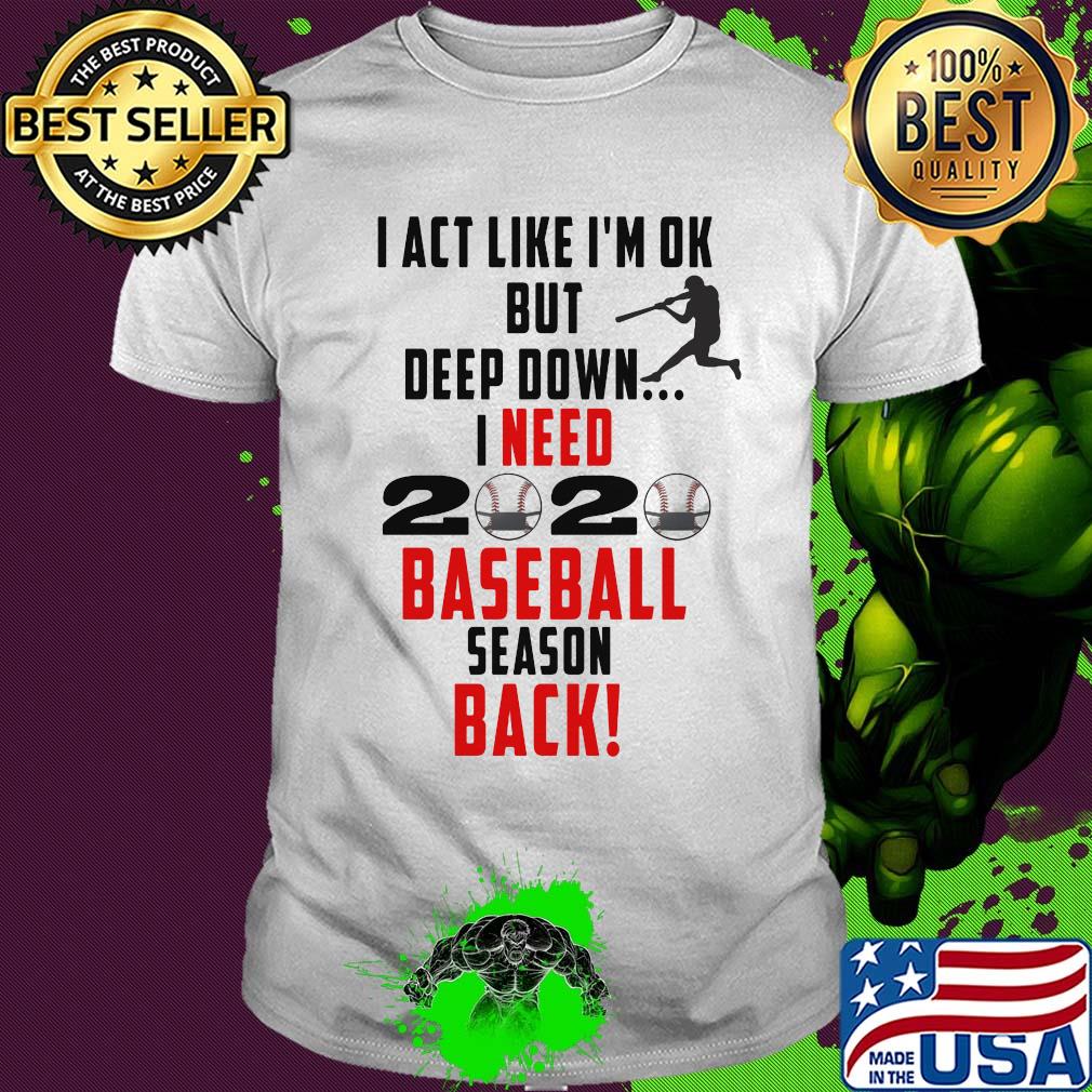 I act like I'm ok but deep down I need 2020 mask baseball season back shirt