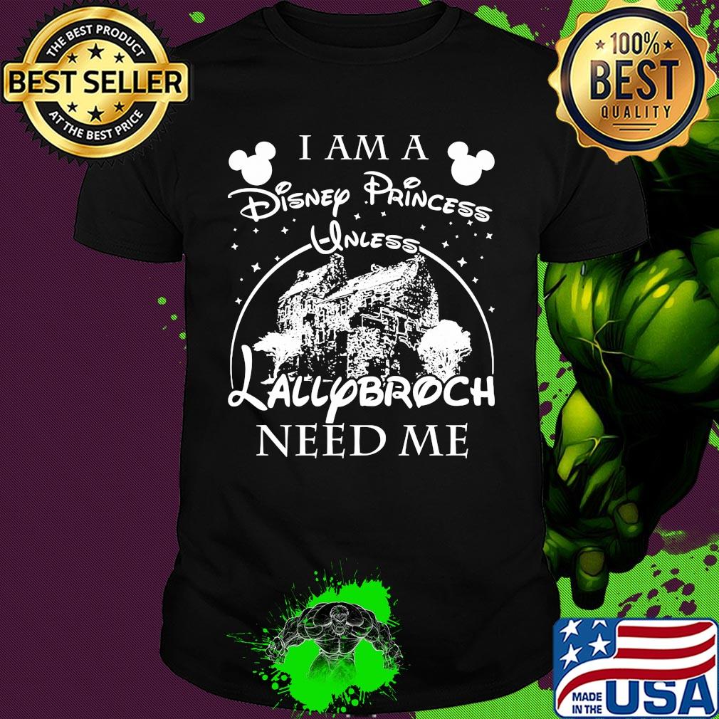 I am a disney princess unless lallybroch need me stars shirt