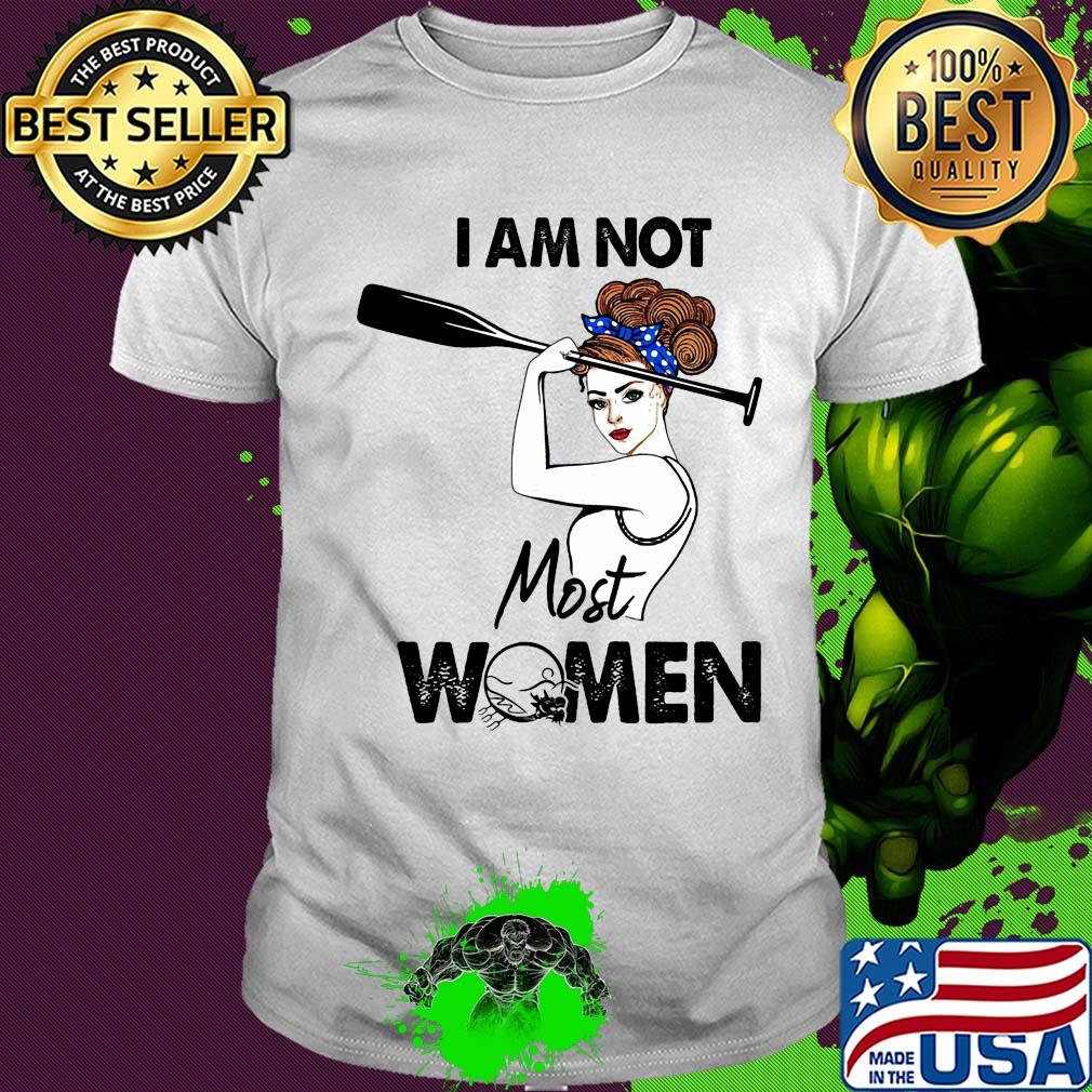 I am not most women girl shirt I am not most women girl shirt