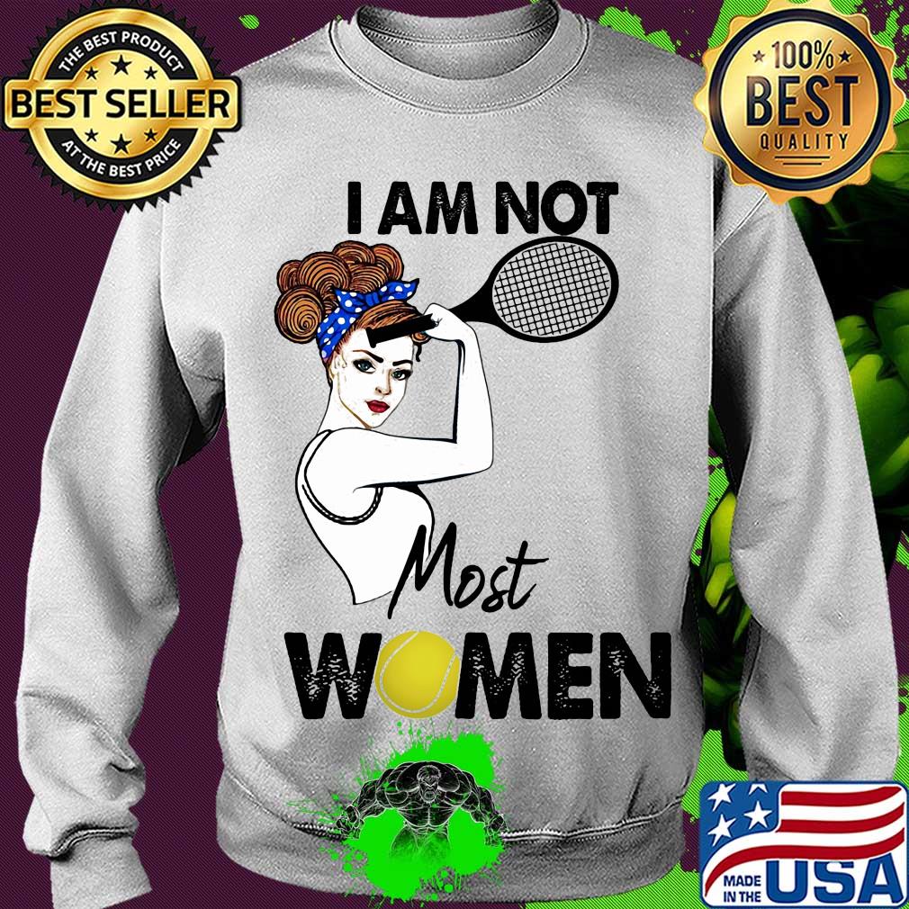 I am not most women Tennis s Sweater I am not most women Tennis s Sweater
