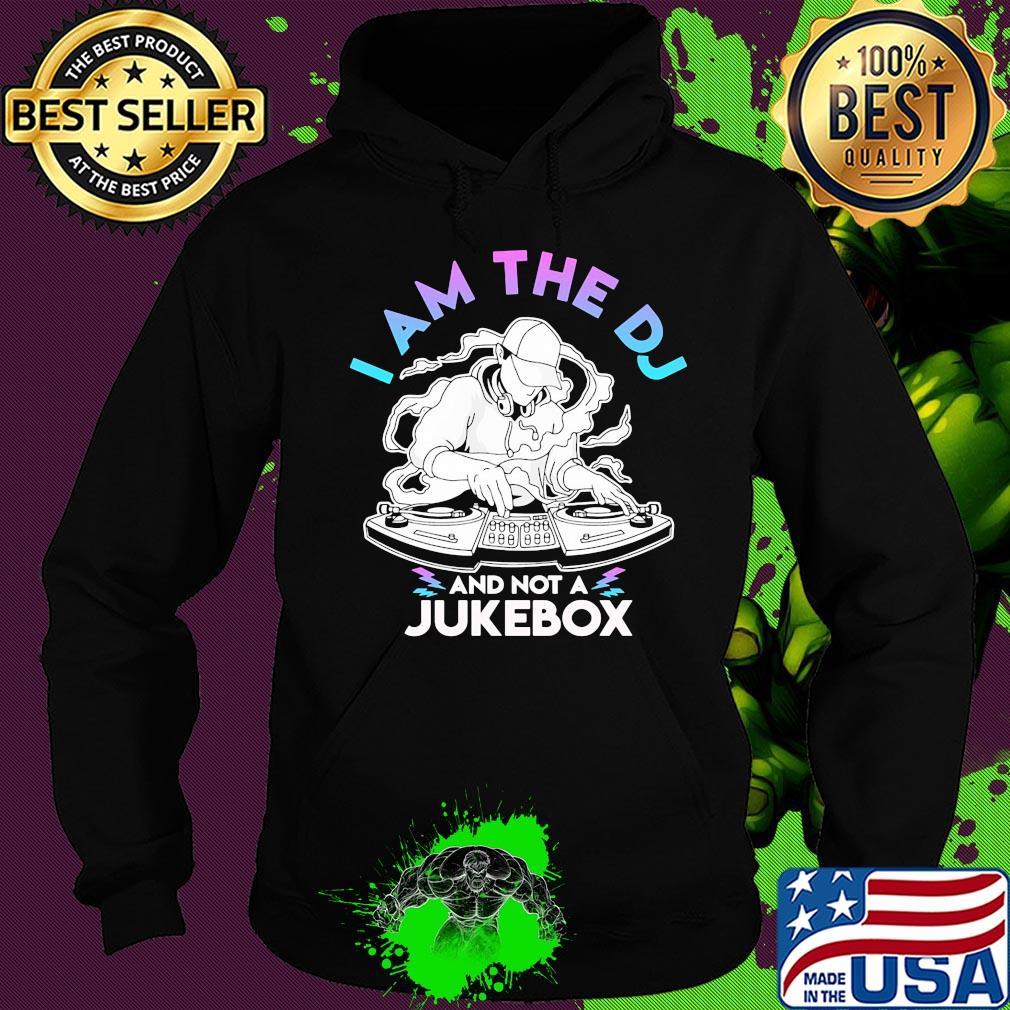 I am the DJ and not a jukebox s Hoodie I am the DJ and not a jukebox s Hoodie
