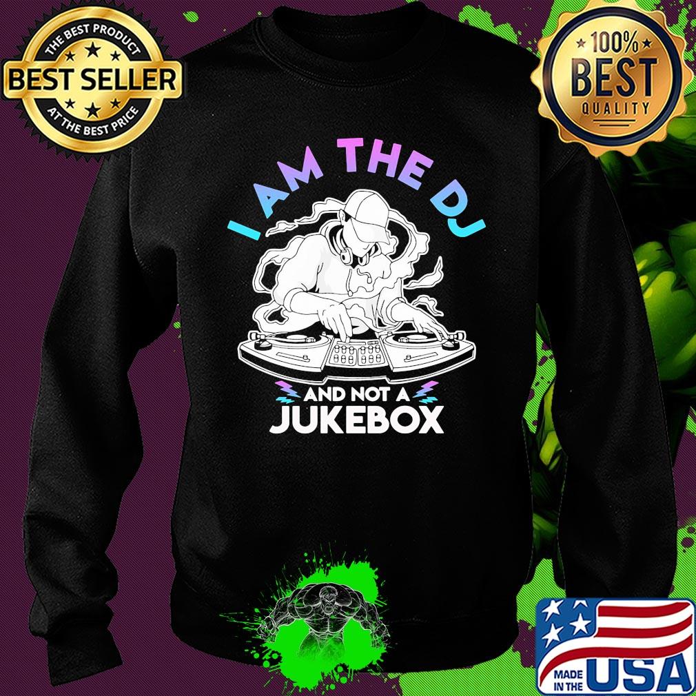I am the DJ and not a jukebox s Sweater I am the DJ and not a jukebox s Sweater