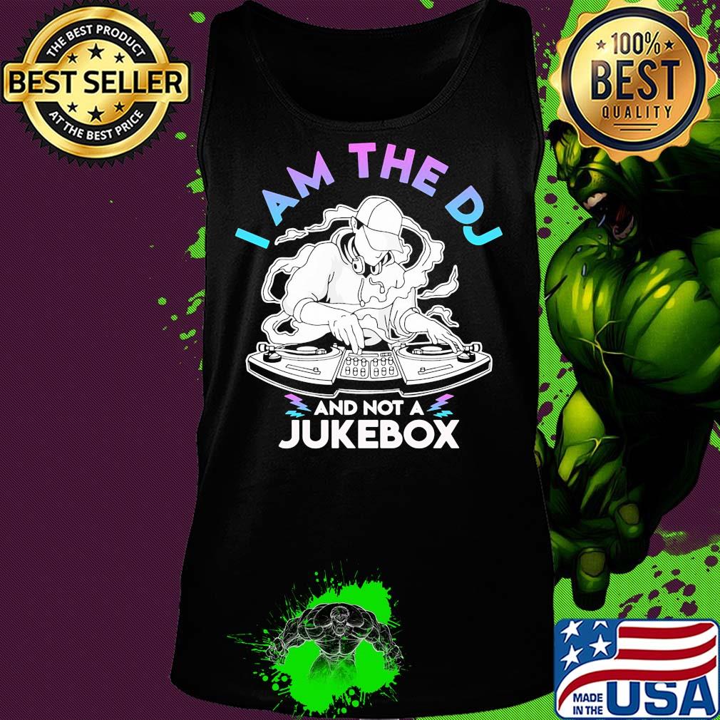 I am the DJ and not a jukebox s Tank top I am the DJ and not a jukebox s Tank top