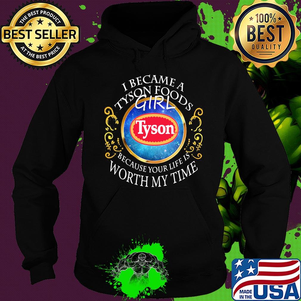 I became a Tyson Foods girl because your life is worth my time s Hoodie I became a Tyson Foods girl because your life is worth my time s Hoodie