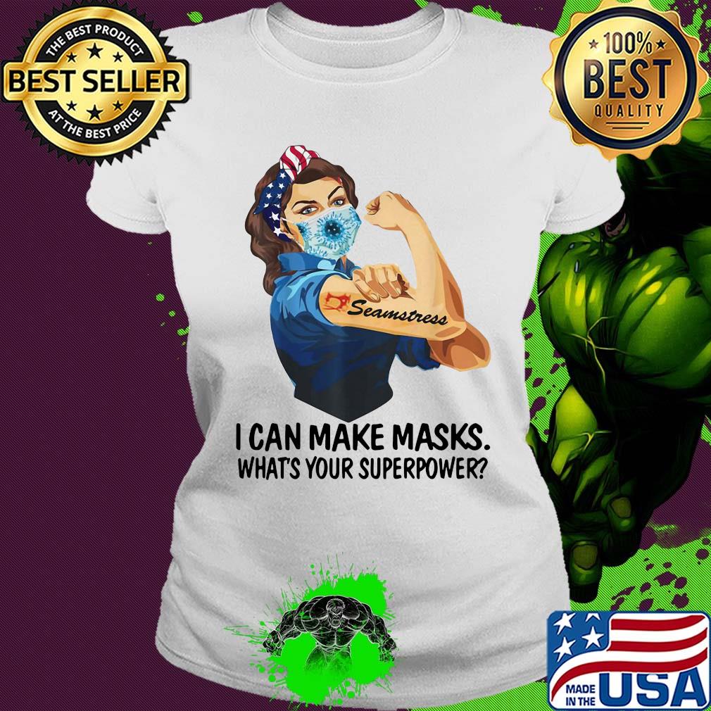 I can make masks what's your Superpower Seamstress s Ladies tee I can make masks what's your Superpower Seamstress s Ladies tee