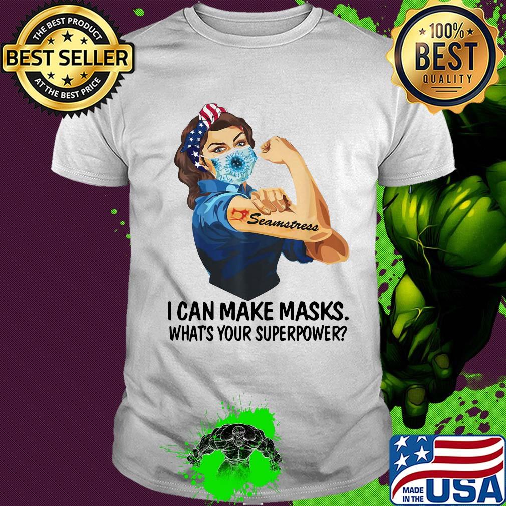 I can make masks what's your Superpower Seamstress shirt I can make masks what's your Superpower Seamstress shirt