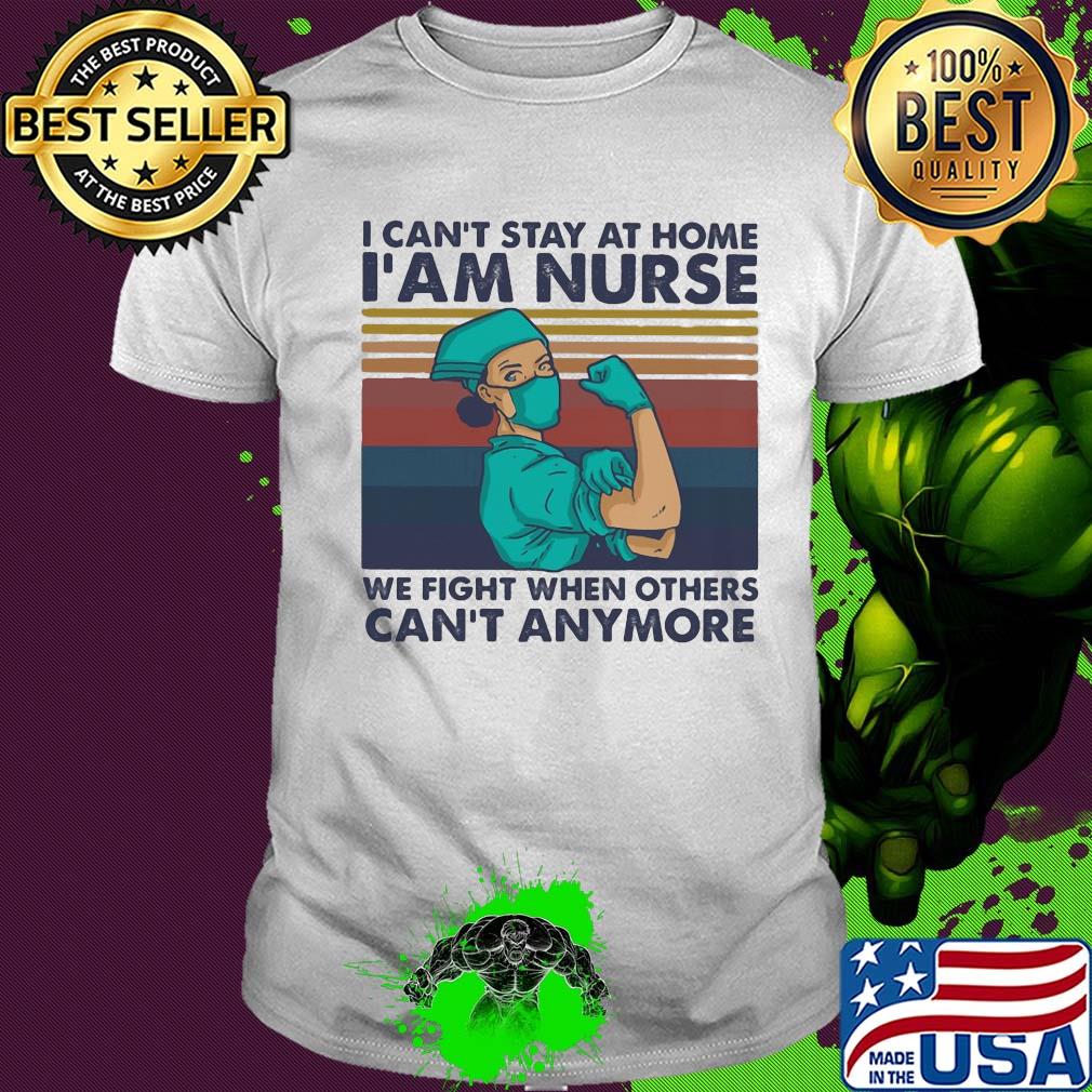 I can't stay at home we fight when others can't anymore vintage shirt