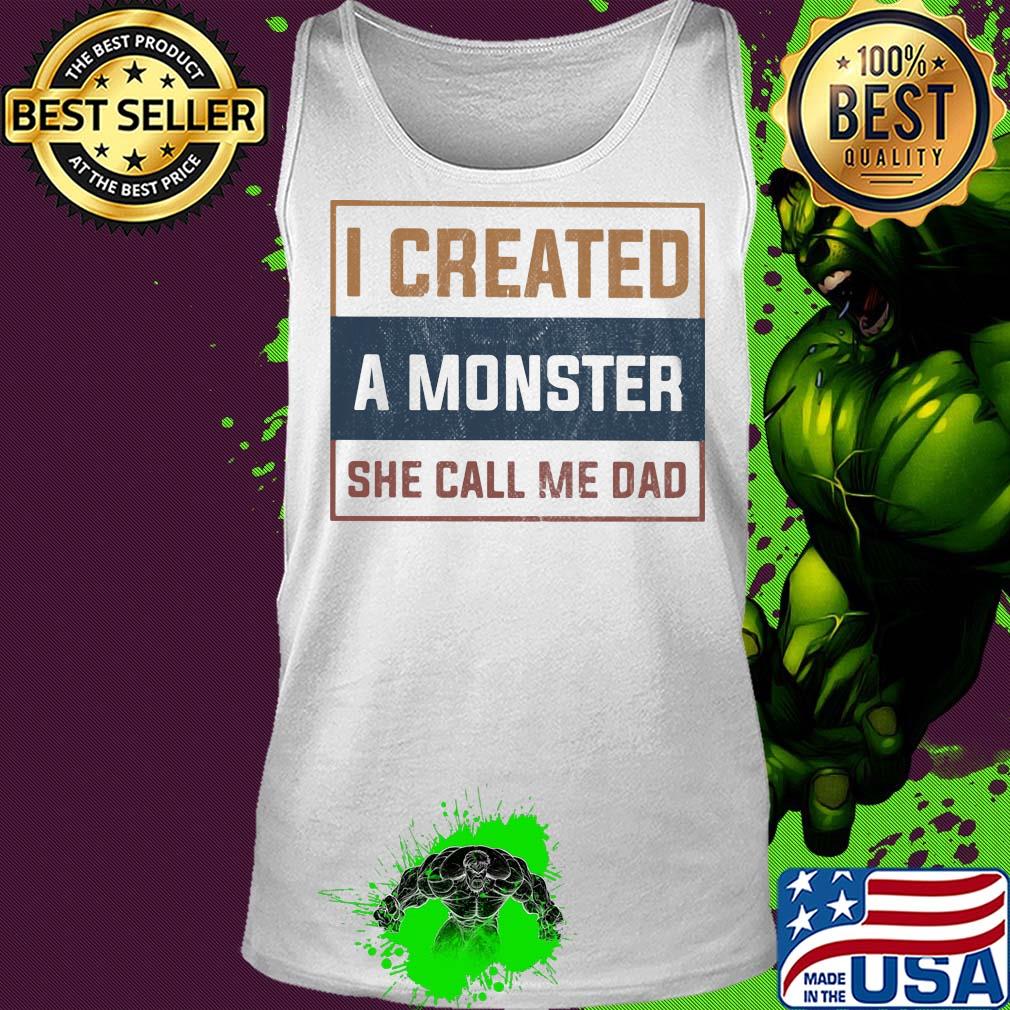 I created a monster she call me dad s Tank top I created a monster she call me dad s Tank top