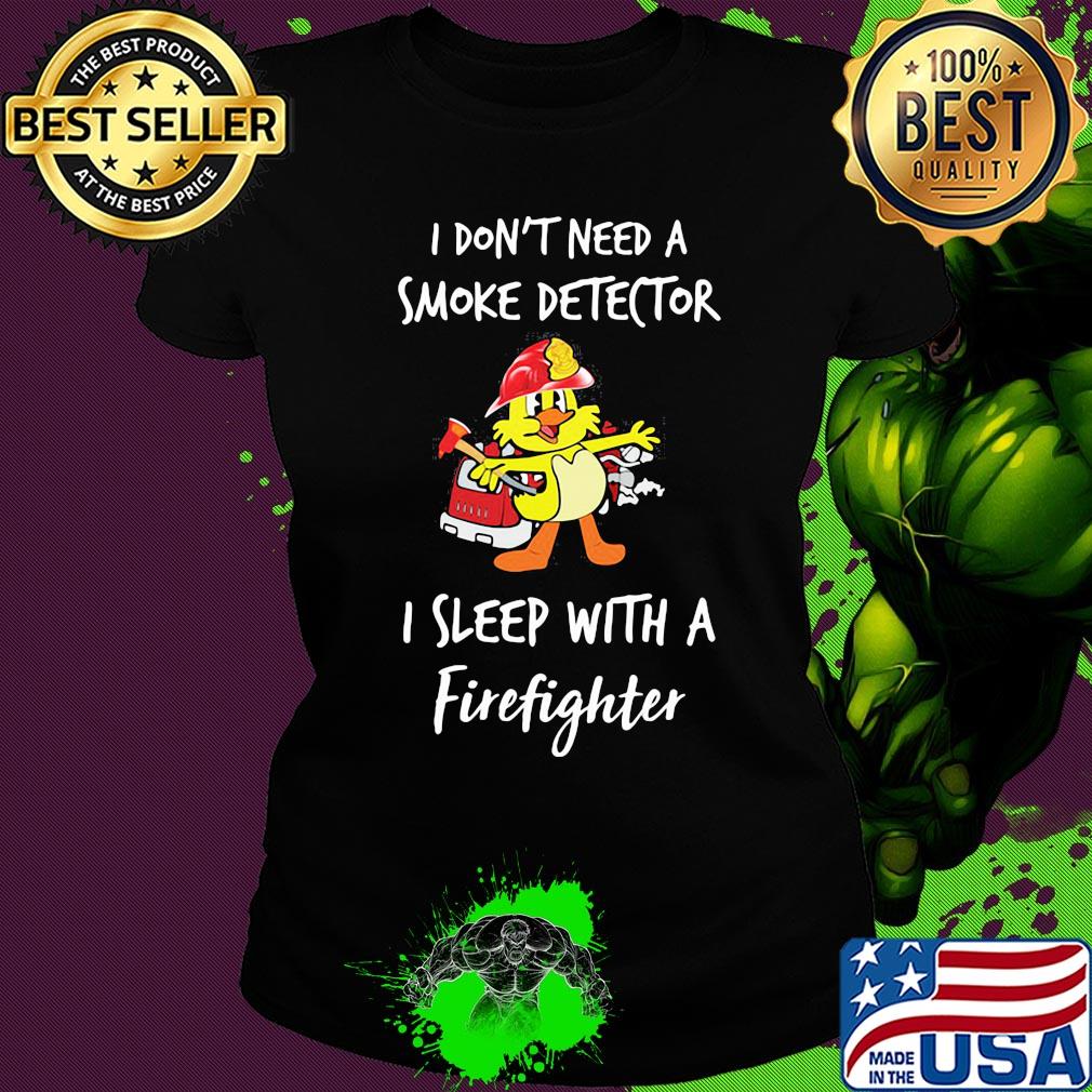 I don't need a smoke detector I sleep with a firefighter s Ladies tee I don't need a smoke detector I sleep with a firefighter s Ladies tee